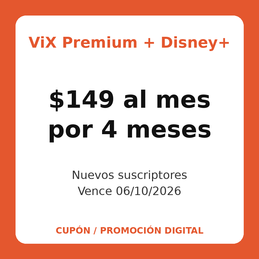 ViX Premium con Disney+ a $149/mes por 4 meses (vence 6 oct 2026)